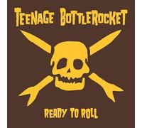 Teenage Bottlerocket - Ready to Roll