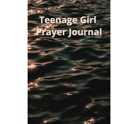 Teenage Girl Prayer Journal: For Recording Thoughts, Impressions, Writing down Verses, Detailed Thoughts About Preachers, Your Prayers, And How To Apply Your Thoughts