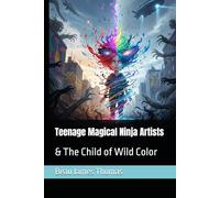Teenage Magical Ninja Artists: & The Child of Wild Color