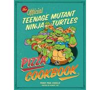 Teenage Mutant Ninja Turtles: The Official Pizza Cookbook