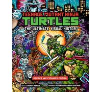Teenage Mutant Ninja Turtles: The Ultimate Visual History (Revised and Expanded Edition)
