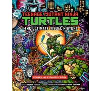 Teenage Mutant Ninja Turtles: The Ultimate Visual History – Édition révisée et augmentée