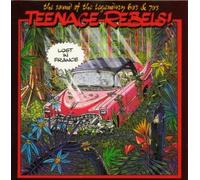 Teenage Rebels! Lost In France (The Sound Of The Legendary 60's & 70's)