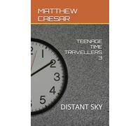 TEENAGE TIME TRAVELLERS 3: DISTANT SKY