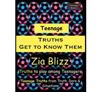 Teenage Truths - Get To Know Them: Truths To Play Among Teenagers (Truth, Dare And Situations - The Drinking Games)