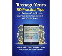 Teenage Years: 30 Practical Tips to Reduce Conflict and Improve Communication with Your Teen: A Practical, Compassionate Guide to Rebuild Trust, Improve Communication, and Create a Calmer Relationship