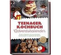 Teenager Kochbuch Adventskalender: 24 Ganz Entspannte Und Unnormal Leckere Adventsrezepte Für Angehende Sterneköche - Inkl. Tipps, Tricks & Hacks, Damit Nichts Schiefgeht