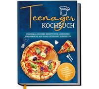 Teenager Kochbuch: Unnormal leckere Rezepte für angehende Sterneköche auf ganz entspannt zubereiten - inkl. exquisiter Pausensnacks, Partyfood, gratis PDF u.v.m.