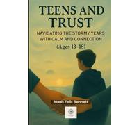 Teens and Trust: Navigating the Stormy Years with Calm and Connection (Ages 13-18): Parenting Strategies for Discipline, Communication, and Emotional Support