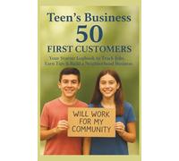 Teen's Business : 50 First Customers: Your Starter Logbook to track Jobs Earn Tips & Build a Neighborhood Business , Great recordkeeping for first Job ... and resource for Teens from 10 to adult ,