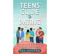 Teens' Guide to Dating: Expert Advice & Tips for Building Healthy, Happy Relationships & Everything You Need to Know About Crushes & Heartbreak