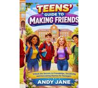 TEENS' GUIDE TO MAKING FRIENDS: Unlock the Secrets to Friendships, Socializing, and Overcoming Shyness for Teenagers