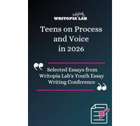 Teens on Process and Voice in 2026: Selected Essays from Writopia Lab's Youth Essay Writing Conference