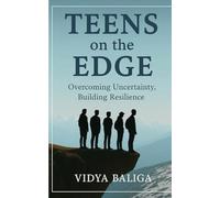 Teens on the Edge: Overcoming Uncertainty, Building Resilience