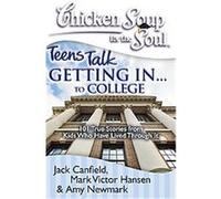 Teens Talk Getting In to College, Chicken Soup for the Soul Series Amy Newmark, Jack Canfield, Mark Victor Hansen (Auteur)