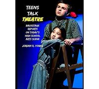 Teens Talk Theatre: Backstage Reports On Todays High School Arts Scene (Past Times Campus Series)