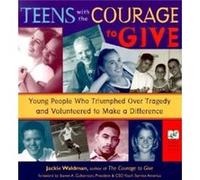 Teens with the Courage to Give Young People Who Triumphed Over Tragedy and Volunteered to Make a Difference Call to Action Book by Jackie Waldman Jackie Waldman (Auteur)