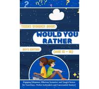 Teens Wonder Book: Would You Rather Boys Edition (Age 13-18): Engaging Dilemmas, Hilarious Scenarios, And Tough Choices For Teen Guys - Perfect Icebreakers And Conversation Starters