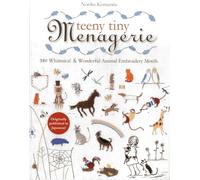 Teeny Tiny Menagerie: 380 Whimsical & Wonderful Animal Embroidery Motifs