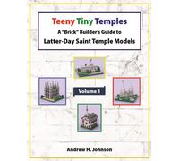 Teeny Tiny Temples: A Brick Builders Guide To Latter-Day Saint Temple Models: 1