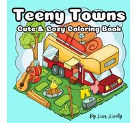Teeny Towns: Cute & Cozy Coloring Book for Adults and Teens With Simple Designs Featuring Tiny Spaces with Cute Animal Friends