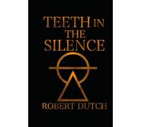 TEETH IN THE SILENCE: A Record of What the Dark Leaves Behind