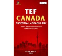 TEF Canada Essential Vocabulary A1- A2: 3000+ High-Frequency French Words Organized by Topic for TEF Canada Preparation, Canadian Immigration, and Everyday Communication