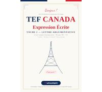 TEF Canada - Expression Écrite - Tâche 2 : Lettre Argumentative: Livret complet de préparation, niveaux B2+/C1 - 77 lettres argumentatives modèles, ... bonus grammaire, intérieur noir et blanc