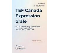 TEF Canada Expression orale: 60 B2 Speaking Exercises for NCLC/CLB 7-8