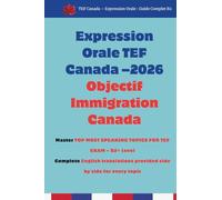 TEF Canada Expression Orale - Complete B2 Guide and Speaking Strategies with Real Exam Ads for Sections A & B + Model Answers + English Translations + Tips, Templates & Practice Topics