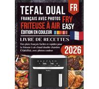 Tefal Dual Easy Fry EY901810 Livre de Recettes Français: Des plats faciles et rapides pour la friteuse à air chaud double chambre, avec photos couleur