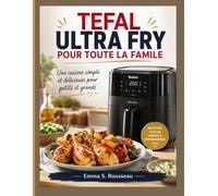 TEFAL ULTRA FRY POUR TOUTE LA FAMILE: Des repas maison rapides, équilibrés et délicieux pour petits et grands