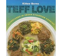 Teff Love: Adventures in Vegan Ethiopian Cooking