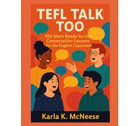TEFL Talk, Too:: 100 More Ready-to-Use Conversation Lessons for the English Classroom