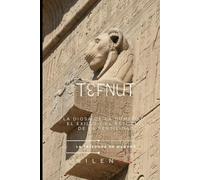 TEFNUT: La Diosa de la Humedad, el Exilio y el Retorno de la Fertilidad