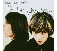 Tegan And Sara - If It Was You