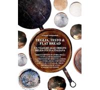 Teglia, Testo & Flat Bread. Un viaggio alle origini della cucina italiana