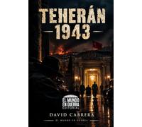 Teherán 1943: La cumbre que decidió la guerra y el complot para matar a los Tres Grandes