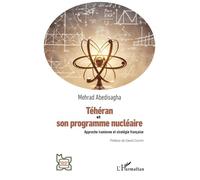 Téhéran et son programme nu ire Approche iranienne et stratégie française - Mehrad Abedisagha - L'harmattan - broché - Etude