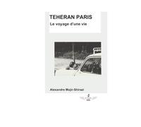 TÉHÉRAN PARIS - Le voyage d’une vie.: TÉHÉRAN PARIS - Le voyage d’une vie.