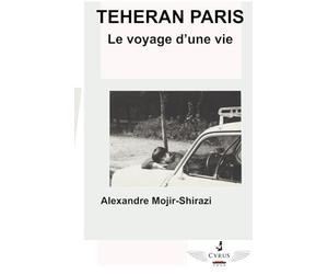TÉHÉRAN PARIS - Le voyage d’une vie.: TÉHÉRAN PARIS - Le voyage d’une vie.