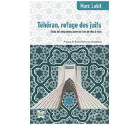 Téhéran, refuge des juifs Étude des migrations juives en Iran de 1890 à 1979 - Marc Lobit - L'harmattan - broché - Essai