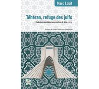 Téhéran, refuge des juifs: Étude des migrations juives en Iran de 1890 à 1979
