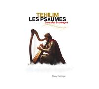 TEHILIM LES PSAUMES: Livre des louanges
