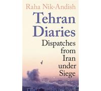 Tehran Diaries Dispatches from Iran under Siege - Raha Nik-Andish - Profile Books - ebook (ePub) - Livre
