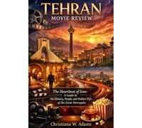TEHRAN Movie Review: The Heartbeat of Iran: A Guide to the History, People, and Hidden Life of the Great Metropolis