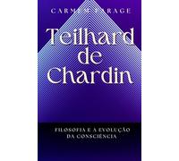 Teilhard de Chardin: Filosofia e evolução da consciência
