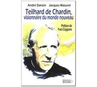 Teilhard De Chardin - Visionnaire Du Monde Nouveau