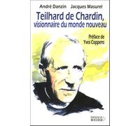 Teilhard De Chardin - Visionnaire Du Monde Nouveau
