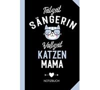 Teilzeit Sangerin Vollzeit Katzenmama: Notizbuch Als Geschenk Fuer Eine Saengerin Mit Katze - Lustige Geschenke Zum Geburtstag Oder Weihnachten